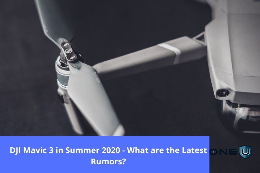Dji Mavic 3 In Summer 2020 Are The Latest Rumors True Drone U